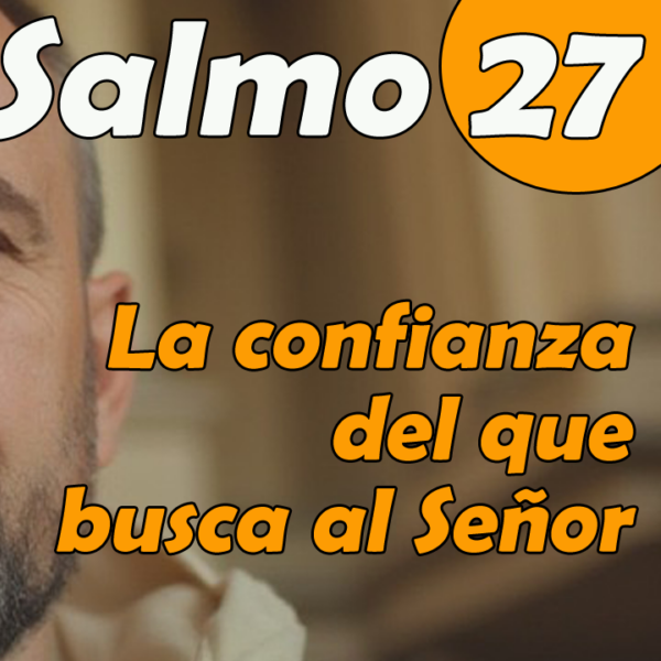 Salmo 27. La confianza del que busca al Se&ntilde;or